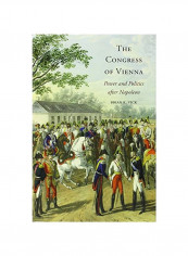 The Congress Of Vienna : Power And Politics After Napoleon Hardcover