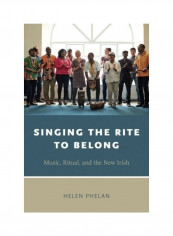 Singing The Rite To Belong: Ritual, Music, And The New Irish Paperback