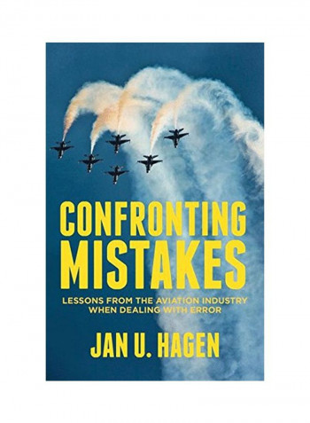 Confronting Mistakes: Lessons From The Aviation Industry When Dealing With Error Paperback