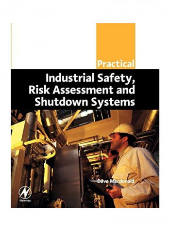 Practical Industrial Safety, Risk Assessment And Shutdown Systems Paperback English by Dave MacDonald reviews Practical Industrial Safety, Risk Assessment And Shutdown Systems Paperback English by Dave MacDonald