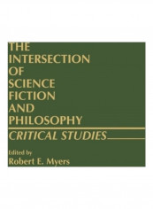 The Intersection of Science Fiction and Philosophy: Critical Studies Hardcover English by Robert E. Myers