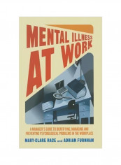 Mental Illness At Work : A Manager's Guide To Identifying, Managing And Preventing Psychological Problems In The Workplace Hardcover
