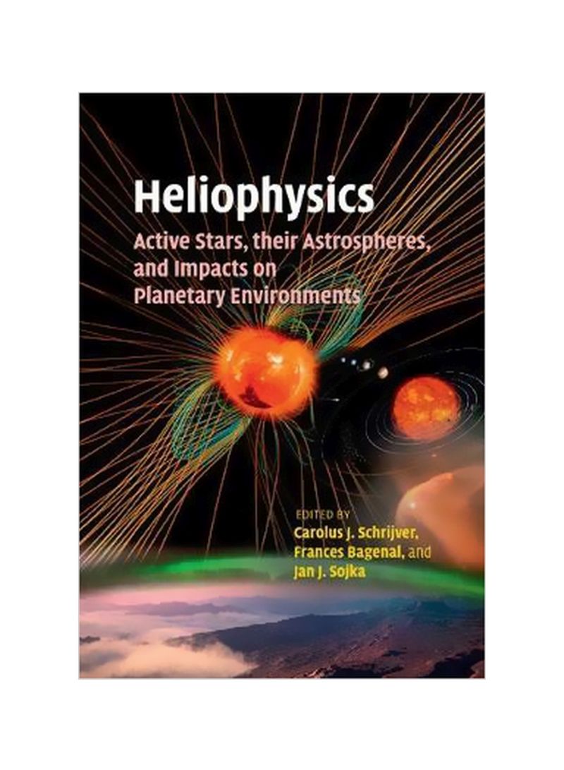 Heliophysics: Active Stars, Their Astrospheres, And Impacts On Planetary Environments Paperback