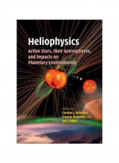 Heliophysics: Active Stars, Their Astrospheres, And Impacts On Planetary Environments Paperback