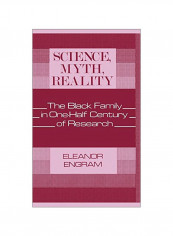 Science, Myth, Reality: The Black Family In One-Half Century Of Research Hardcover