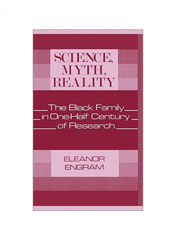 Science, Myth, Reality: The Black Family In One-Half Century Of Research Hardcover