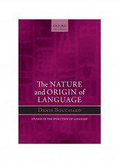 The Nature And Origin Of Language: Studies In The Evolution Of Language Paperback