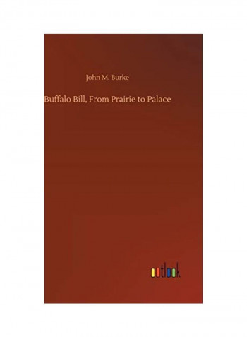 Buffalo Bill, From Prairie to Palace Hardcover English by John M. Burke - 2020