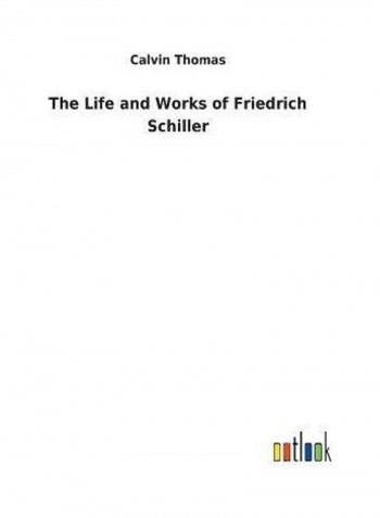 The Life and Works of Friedrich Schiller Hardcover English by Calvin Thomas