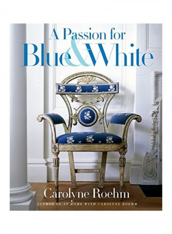 A Passion for Blue and White Hardcover English by Carolyne Roehm reviews A Passion for Blue and White Hardcover English by Carolyne Roehm