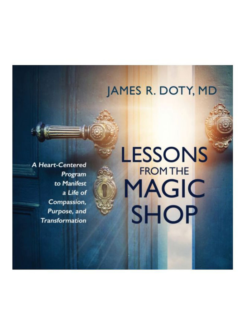 Lessons From The Magic Shop: A Heart-Centered Program To Manifest A Life Of Compassion, Purpose, And Transformation Audio Book