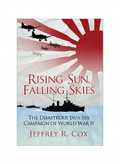 Rising Sun, Falling Skies: The Disastrous Java Sea Campaign Of World War II Paperback English by Jeffrey Cox - 17 November 2015