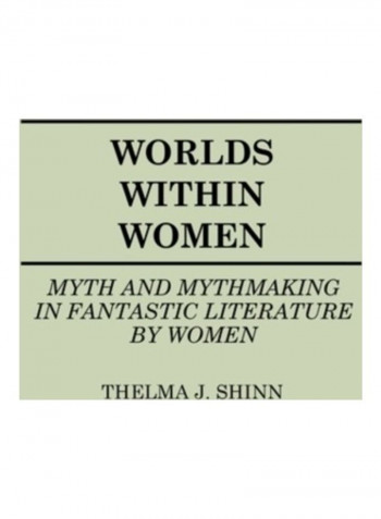 Worlds Within Women: Myth and Mythmaking in Fantastic Literature by Women Hardcover English by Thelma J. Shinn