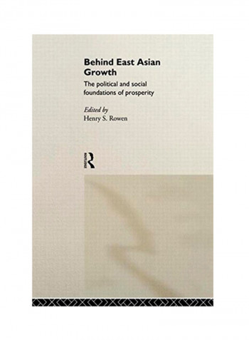 Behind East Asian Growth: The Political And Social Foundations Of Prosperity Paperback