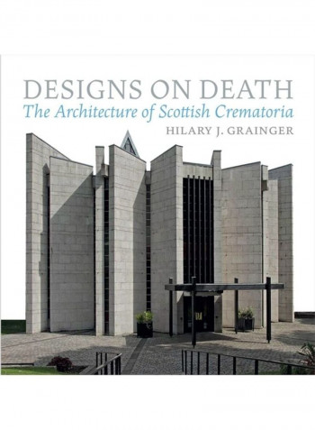Designs On Death: The Architecture Of Scottish Crematoria Hardcover English by Hilary Grainger