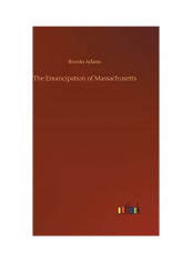 The Emancipation of Massachusetts Hardcover English by Brooks Adams - 2019