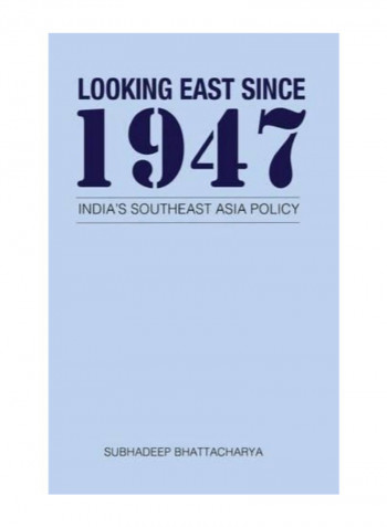 Looking East Since 1947: India's Southeast Asia Policy Hardcover