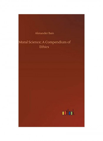 Moral Science; A Compendium Of Ethics Hardcover English by Alexander Bain