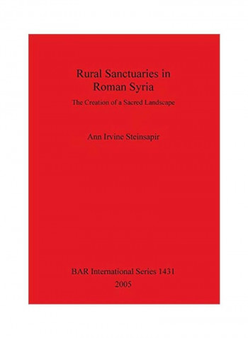 Rural Sanctuaries In Roman Syria: The Creation Of A Sacred Landscape Paperback