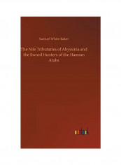 The Nile Tributaries Of Abyssinia And The Sword Hunters Of The Hamran Arabs Hardcover English by Samuel White Baker
