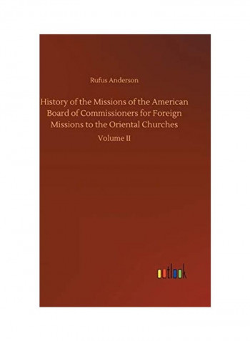 History Of The Missions Of The American Board Of Commissioners For Foreign Missions To The Oriental Churches Hardcover English by Rufus Anderson