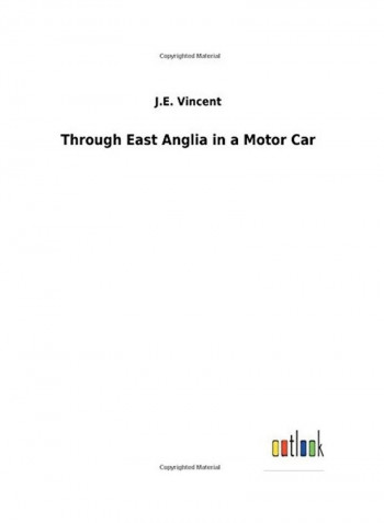 Through East Anglia in a Motor Car Hardcover English by J. E. Vincent - 2018