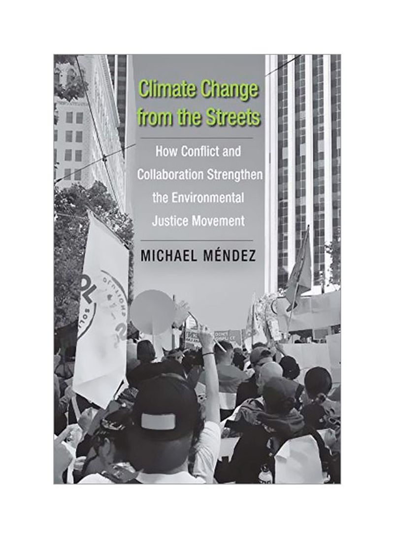Climate Change From The Streets: How Conflict And Collaboration Strengthen The Environmental Justice Movement Hardcover