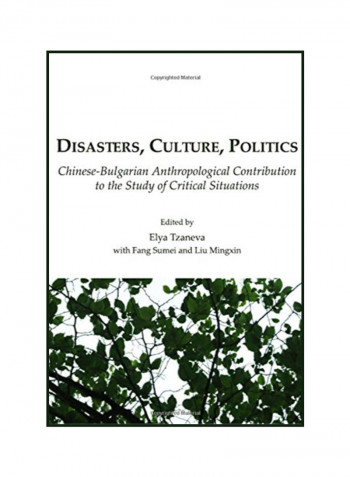 Disasters, Culture, Politics: Chinese-Bulgarian Anthropological Contribution to The Study Of Critical Situations Hardcover 2009