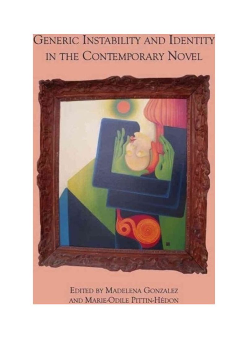 Generic Instability and Identity in the Contemporary Novel Hardcover English by Madelena Gonzalez - 2010