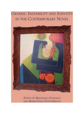 Generic Instability and Identity in the Contemporary Novel Hardcover الإنجليزية by Madelena Gonzalez - 2010
