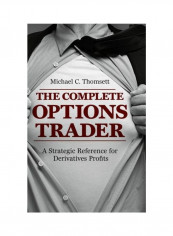 The Complete Options Trader: A Strategic Reference For Derivatives Profits Hardcover