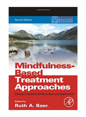 Mindfulness-Based Treatment Approaches: Clinician's Guide to Evidence Base and Applications Paperback reviews Mindfulness-Based Treatment Approaches: Clinician's Guide to Evidence Base and Applications Paperback