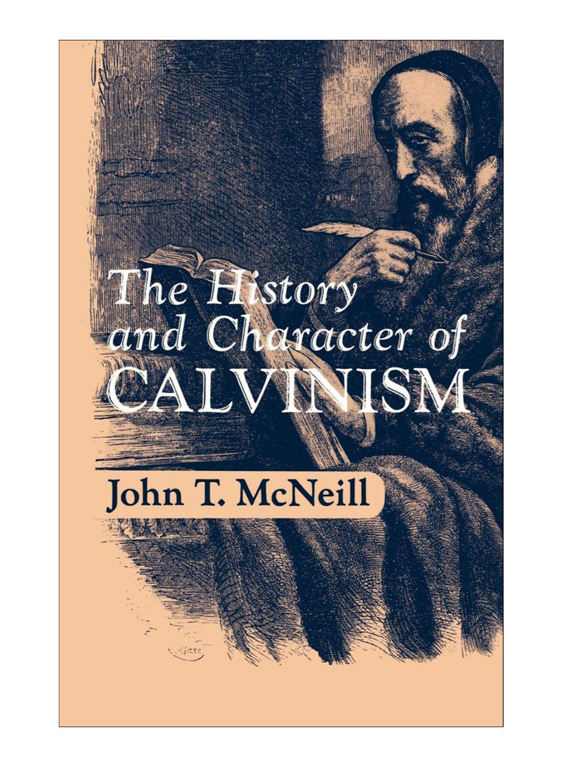 The History And Character Of Calvinism Paperback 1st