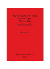 Incremental Growth Of The European Oyster Ostrea Edulis : Seasonality Information From Danish Kitchenmiddens Paperback