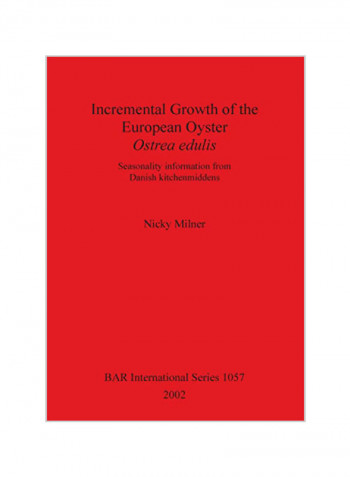 Incremental Growth Of The European Oyster Ostrea Edulis : Seasonality Information From Danish Kitchenmiddens Paperback