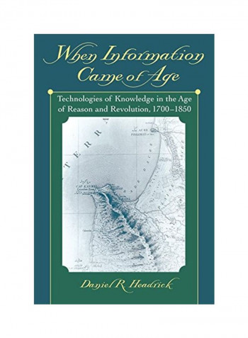 When Information Came of Age: Technologies of Knowledge in the Age of Reason and Revolution, 1700-1850 Paperback