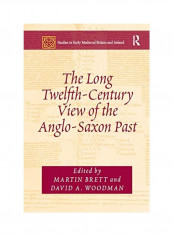 The Long Twelfth-century View Of The Anglo-Saxon Past Paperback English by Martin Brett - 2019