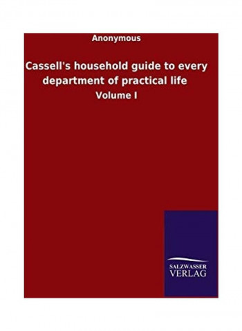 Cassell's Household Guide to Every Department of Practical Life, Volume I Paperback English - 2020