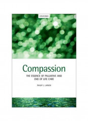Compassion : The Essence Of Palliative And End-of-life Care Paperback