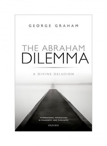 The Abraham Dilemma : A Divine Delusion Hardcover
