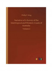 Narrative of A Survey of the Intertropical and Western Coasts of Australia: Volume 2 Paperback English by Phillip Parker King