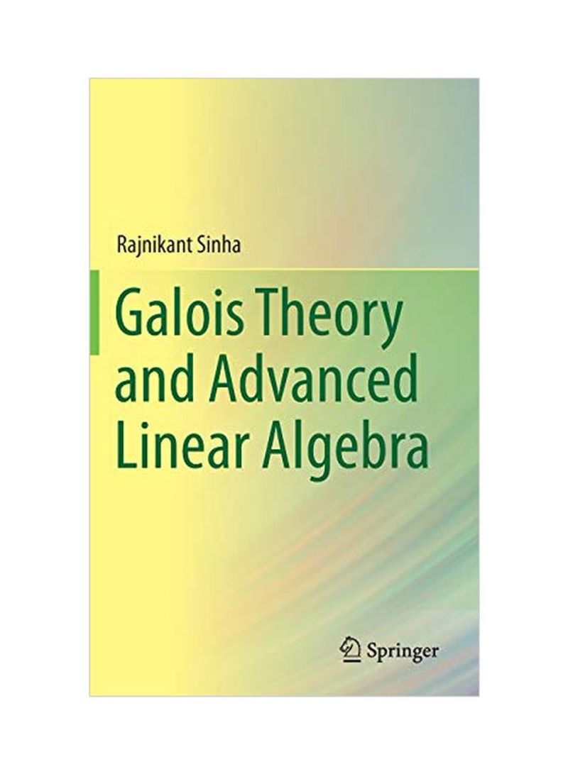 Galois Theory And Advanced Linear Algebra Hardcover