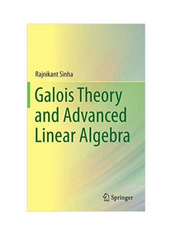 Galois Theory And Advanced Linear Algebra Hardcover