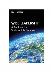 Wise Leadership: A Toolbox For Sustainable Success Paperback