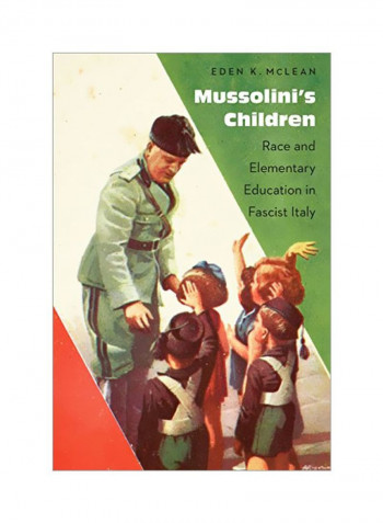 Mussolini's Children: Race And Elementary Education In Fascist Italy Hardcover