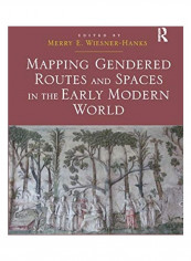 Mapping Gendered Routes And Spaces In The Early Modern World Paperback English by Merry E. Wiesner-Hanks