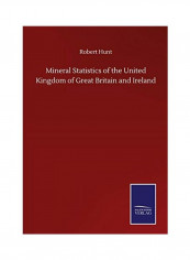 Mineral Statistics of the United Kingdom of Great Britain and Ireland Hardcover English by Robert Hunt