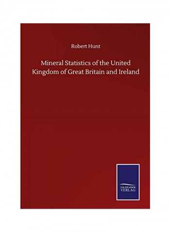 Mineral Statistics of the United Kingdom of Great Britain and Ireland Hardcover English by Robert Hunt