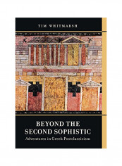 Beyond The Second Sophistic: Adventures In Greek Postclassicism Hardcover
