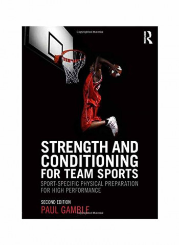 Strength And Conditioning For Team Sports: Sport-Specific Physical Preparation For High Performance Second Edition Paperback